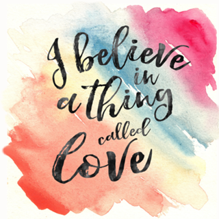 I believe in a thing called love