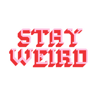 STAY WEIRD