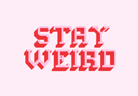 STAY WEIRD