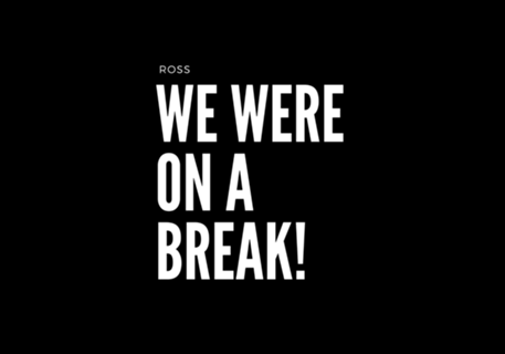 We were on a break