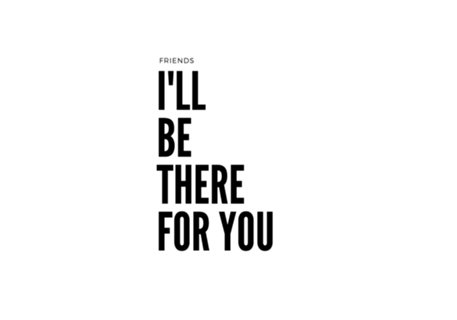 I'll be there for you