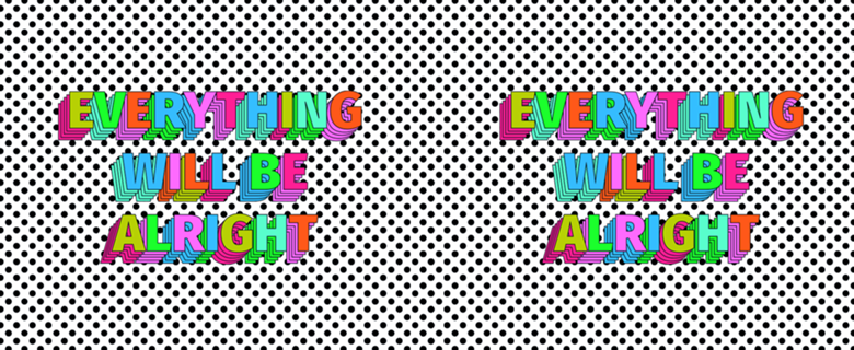 EVERYTHING WILL BE ALRIGHT