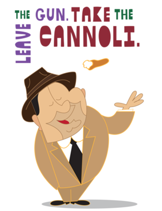 Leave the gun, take the cannoli