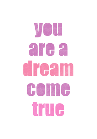 You Are A Dream Come True