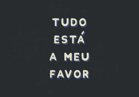 Tudo Está a Meu Favor