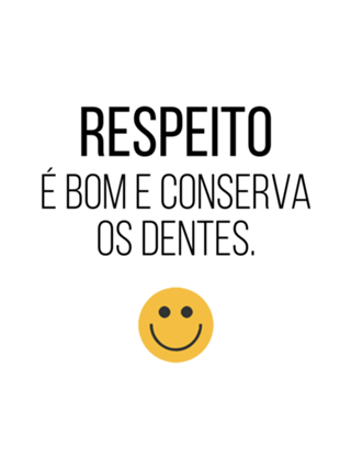 Respeito: bom e conserva os dentes