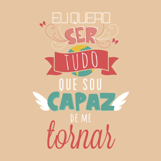 Quero Ser Tudo Que Sou Capaz de Me Tornar