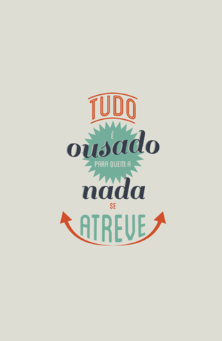 Tudo é Ousado a quem Nada se Atreve