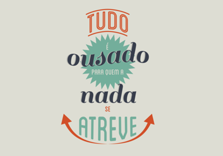 Tudo é Ousado a quem Nada se Atreve