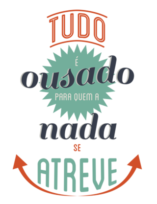 Tudo é Ousado a quem Nada se Atreve