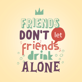 Friends don't drink alone
