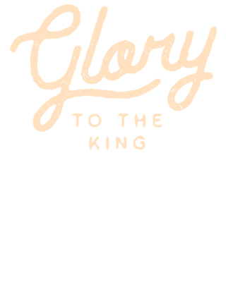 Glory to the King