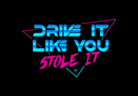 Drive it like you stole it
