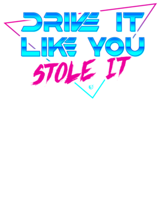 Drive it like you stole it