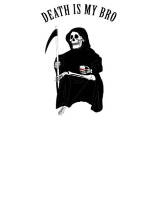 DEATH IS MY BRO