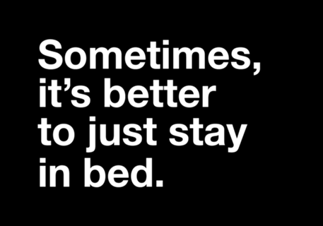 JUST STAY IN BED