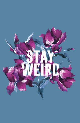 Stay weird