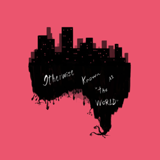 Otherwise known as the world - Artificial