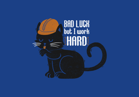 Bad Luck But I Work Hard