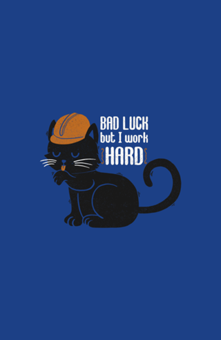 Bad Luck But I Work Hard