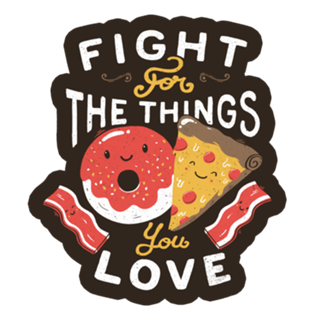 Fight For The Things You Love Pizza Donuts
