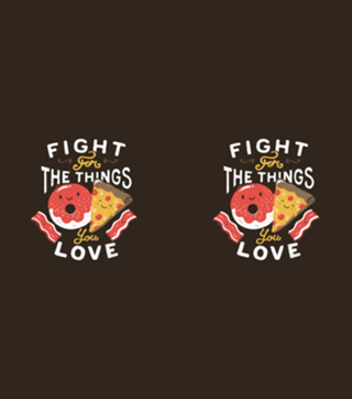 Fight For The Things You Love Pizza Donuts