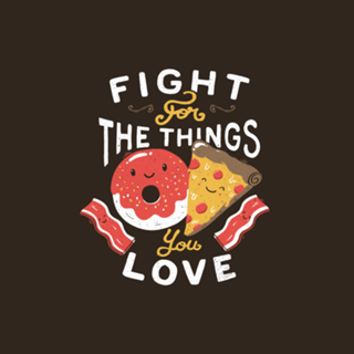 Fight For The Things You Love Pizza Donuts