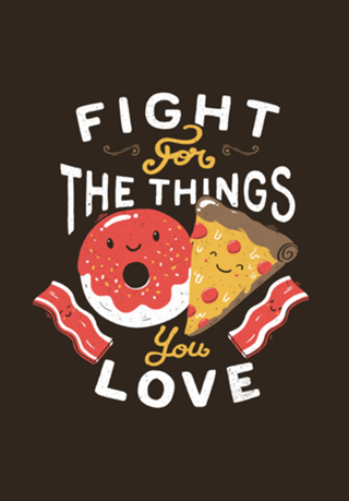 Fight For The Things You Love Pizza Donuts