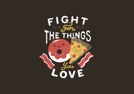 Fight For The Things You Love Pizza Donuts
