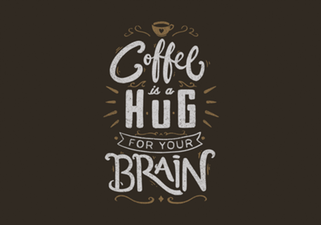 Coffee Is a Hug For The Brain
