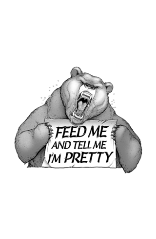 Feed Me And Tell Me I'm Pretty Bear