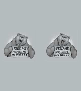 Feed Me And Tell Me I'm Pretty Bear