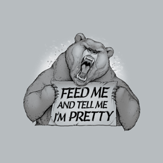 Feed Me And Tell Me I'm Pretty Bear