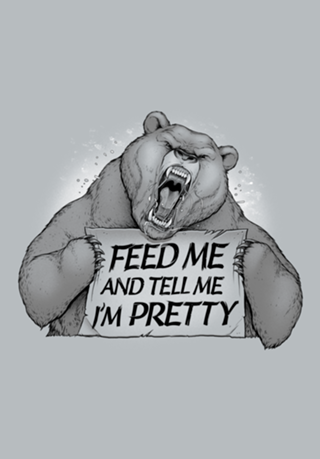 Feed Me And Tell Me I'm Pretty Bear