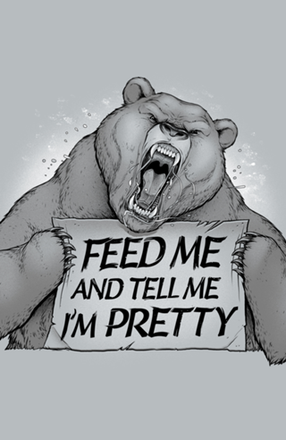 Feed Me And Tell Me I'm Pretty Bear