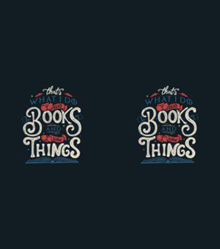 That's what i do i read books and i know things