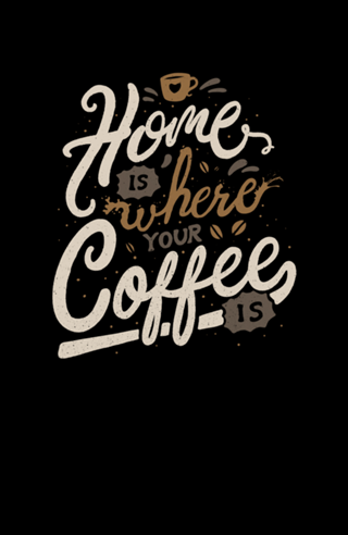 Home is where you coffee is