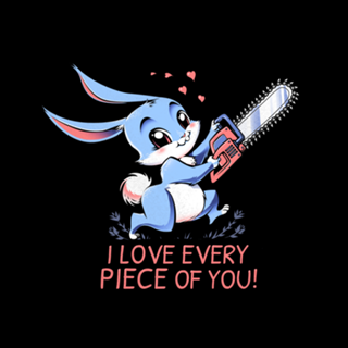 I Love Every Piece Of You
