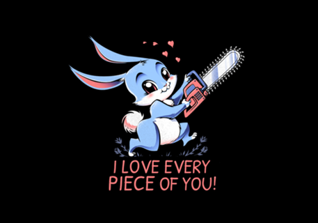 I Love Every Piece Of You