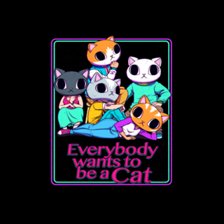 Everybody Wants To Be a Cat