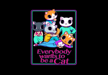 Everybody Wants To Be a Cat