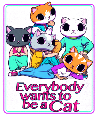 Everybody Wants To Be a Cat