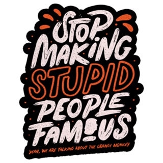 Stop making stupid people famous