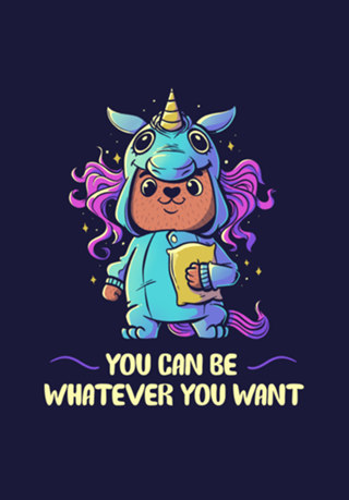 You can be whatever you want