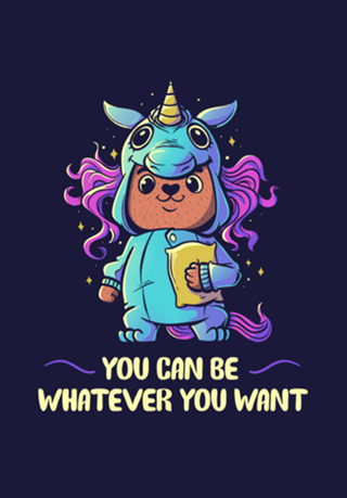 You can be whatever you want