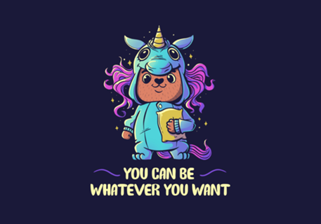 You can be whatever you want