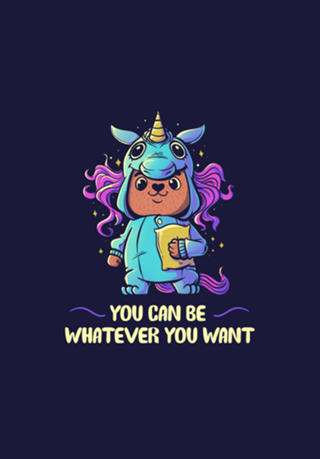 You can be whatever you want