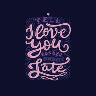 Tell I Love You Before It's Too Late