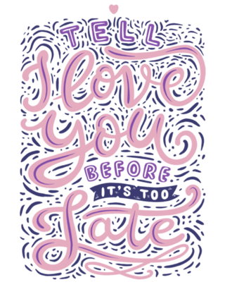Tell I Love You Before It's Too Late