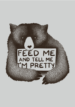 Feed Me and Tell Me I'm Pretty